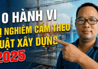 10 hanh vi bi nghiem cam theo luat xay dung 2025